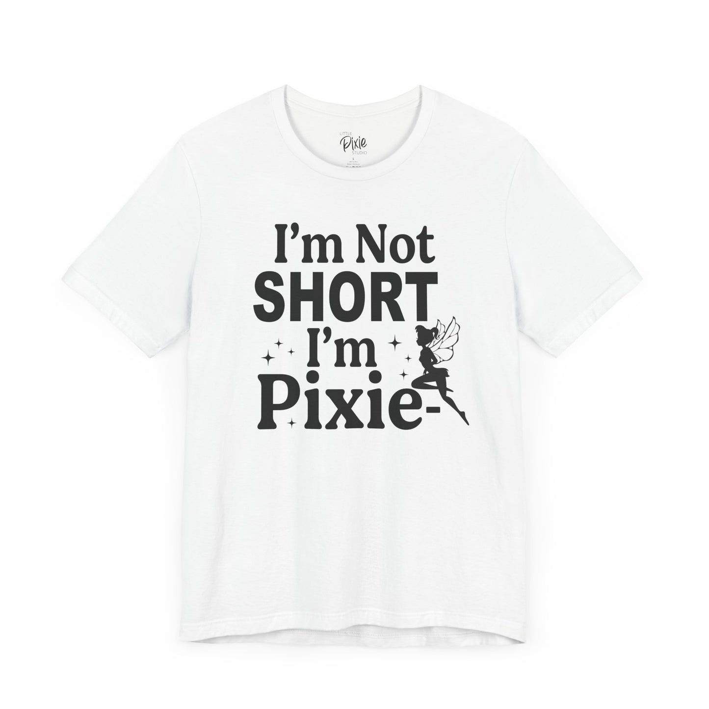 I’m Not Short, I’m Pixie-Sized - Tee