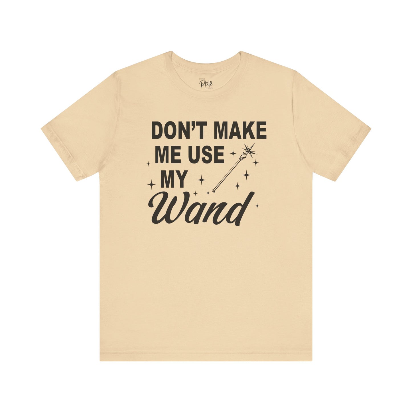 Don’t Make Me Use My Wand - Tee