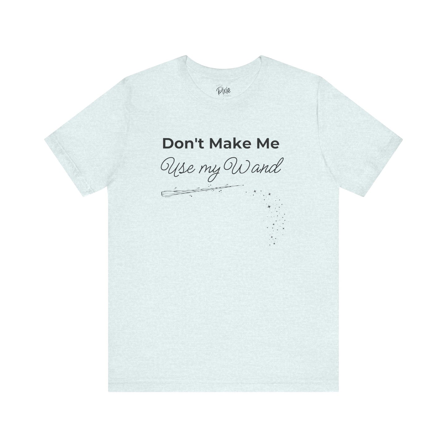 Don’t Make Me Use My Wand – Whimsical Fairycore Tee