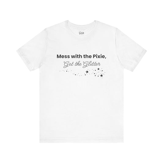Mess with the Pixie, Get the Glitter – Whimsical Unisex T-Shirt