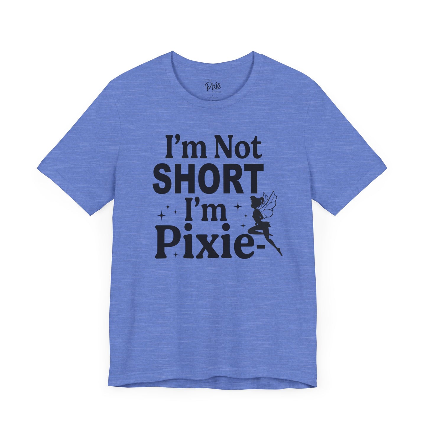 I’m Not Short, I’m Pixie-Sized - Tee