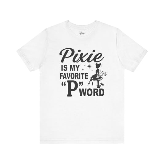 Pixie Is My Favorite ‘P’ Word - Tee