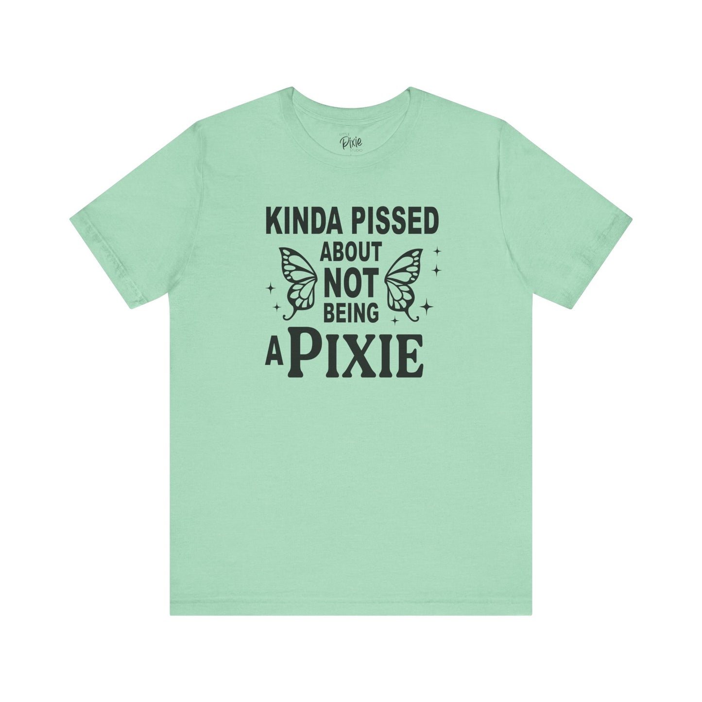 Kinda Pissed About Not Being a Pixie - Tee