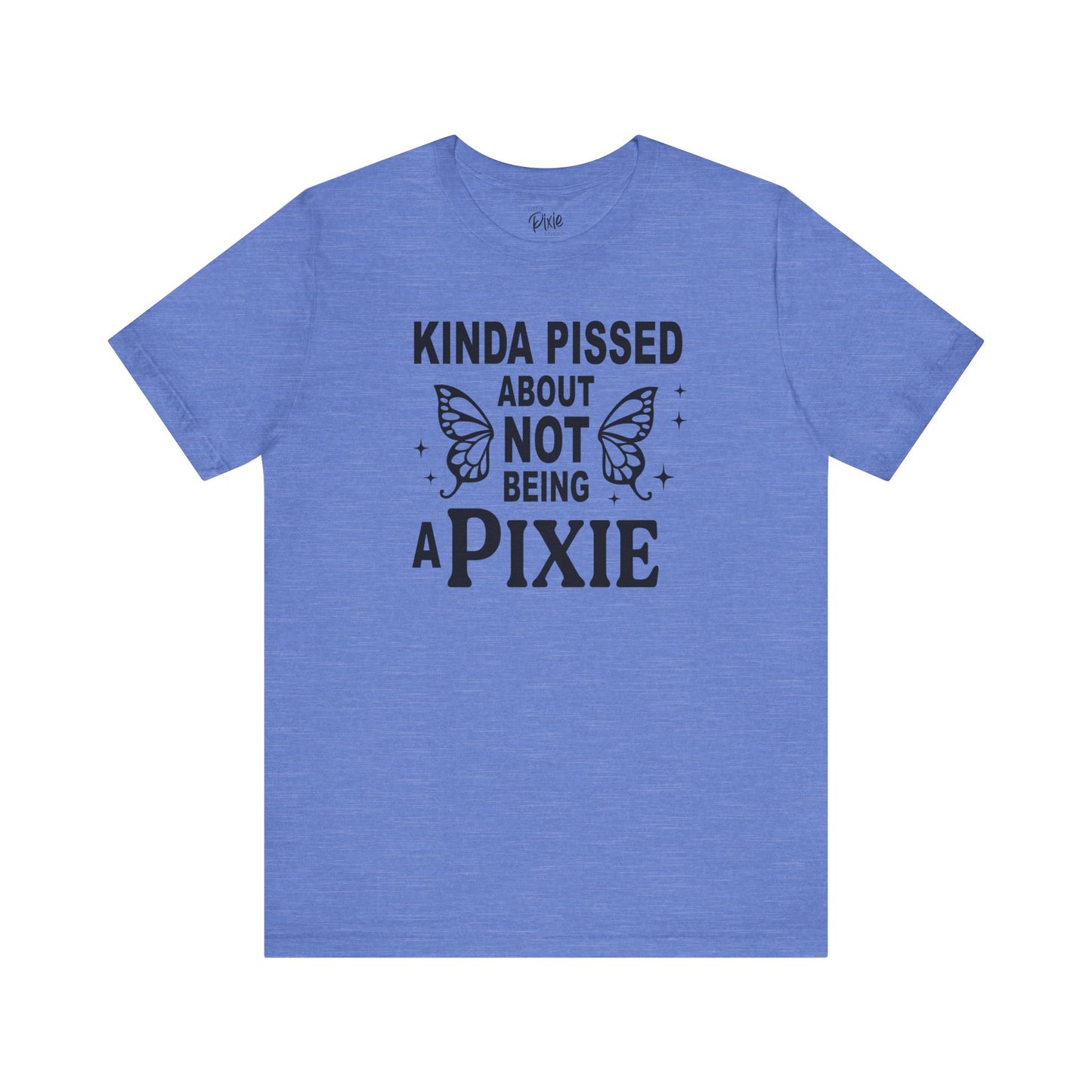 Kinda Pissed About Not Being a Pixie - Tee