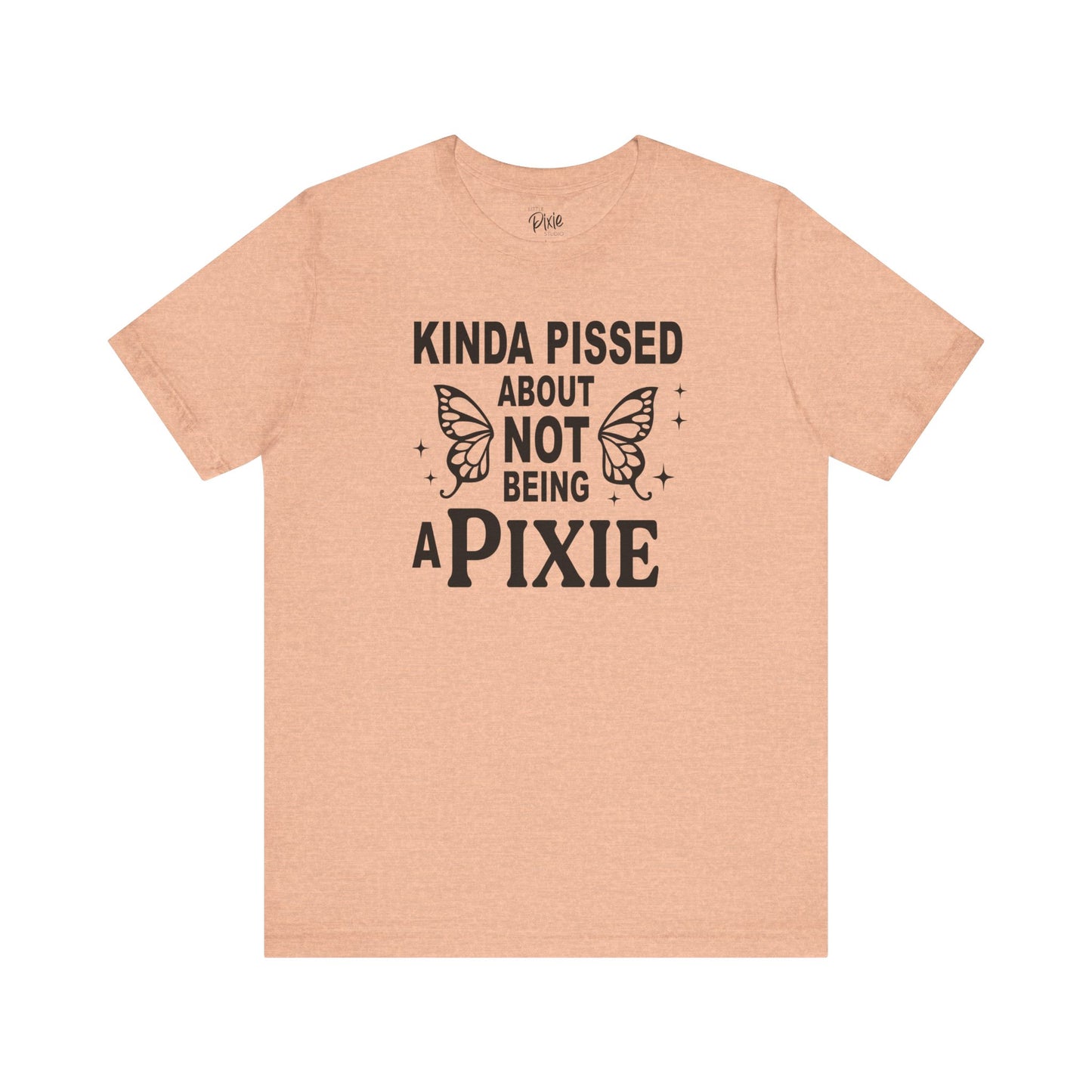 Kinda Pissed About Not Being a Pixie - Tee