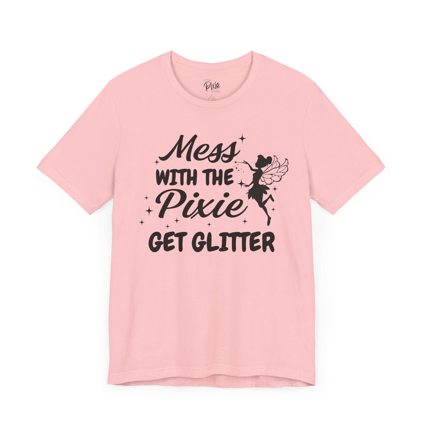 Mess with the Pixie, Get the Glitter - Tee