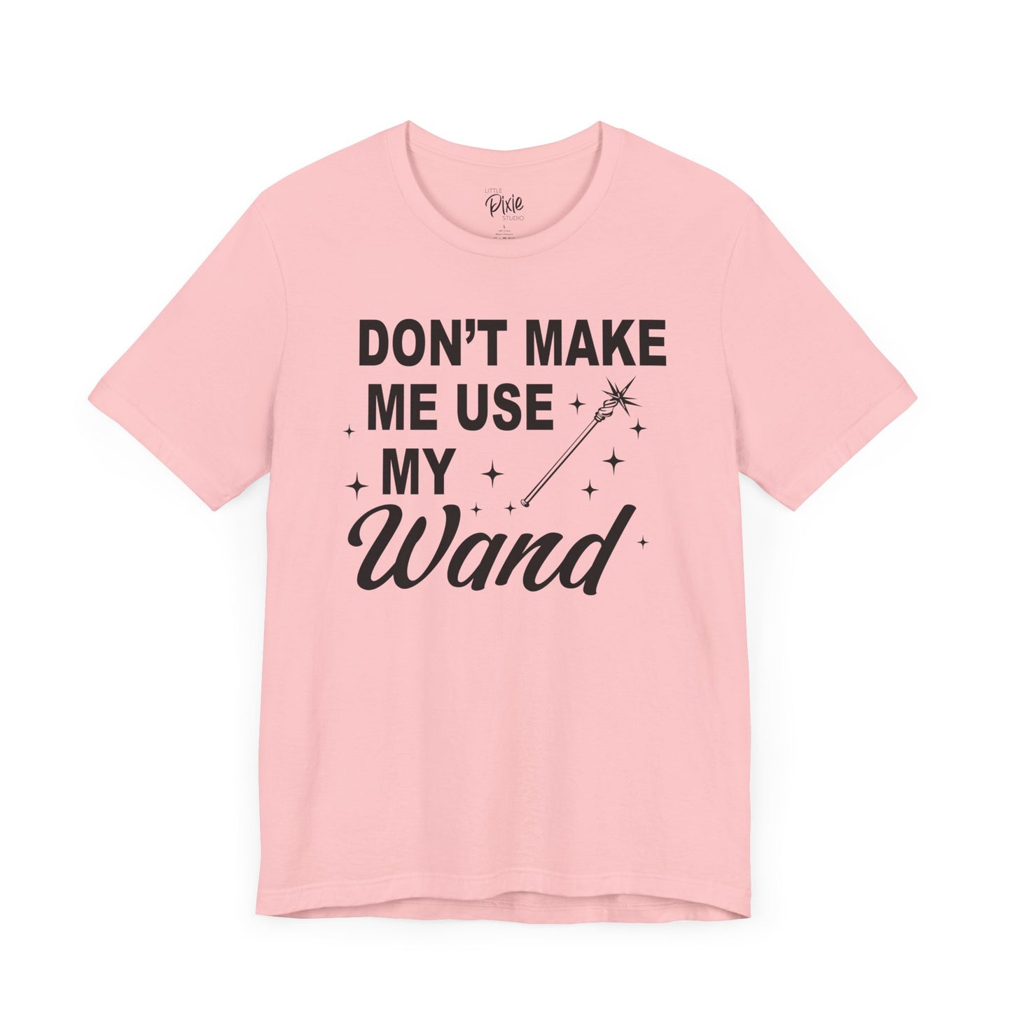 Don’t Make Me Use My Wand - Tee