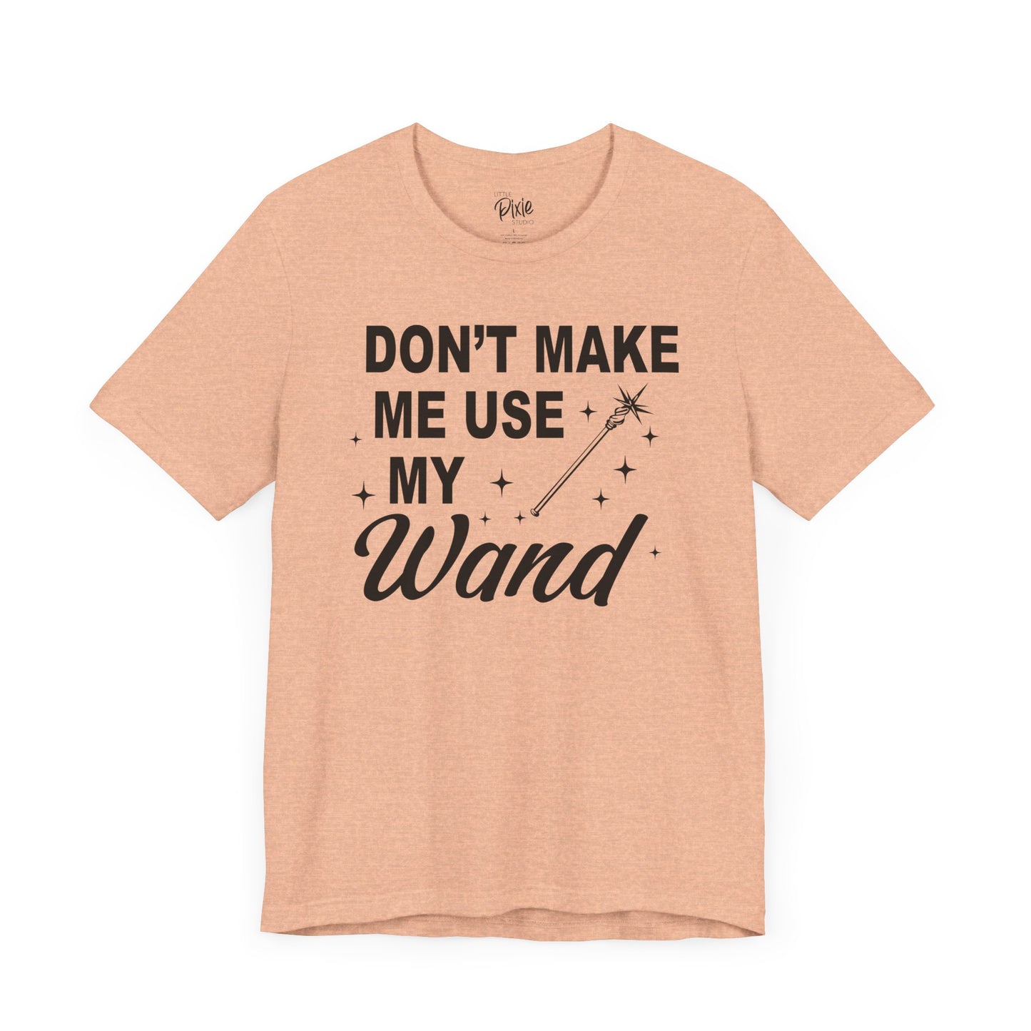 Don’t Make Me Use My Wand - Tee