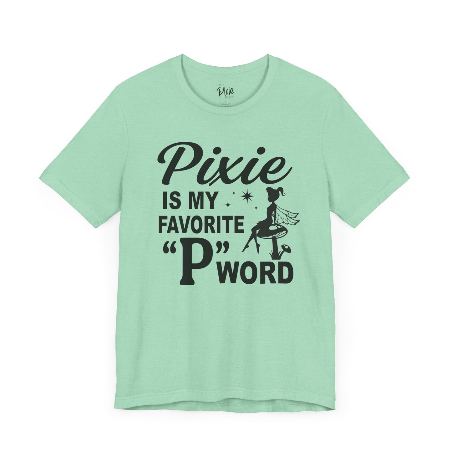 Pixie Is My Favorite ‘P’ Word - Tee