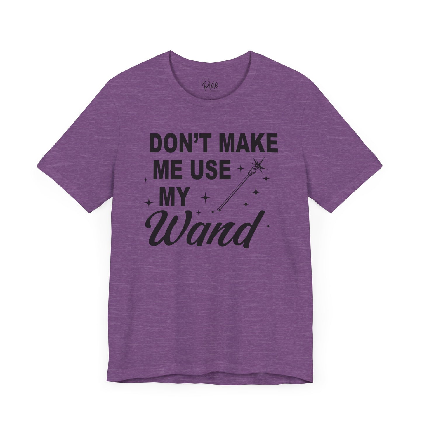 Don’t Make Me Use My Wand - Tee