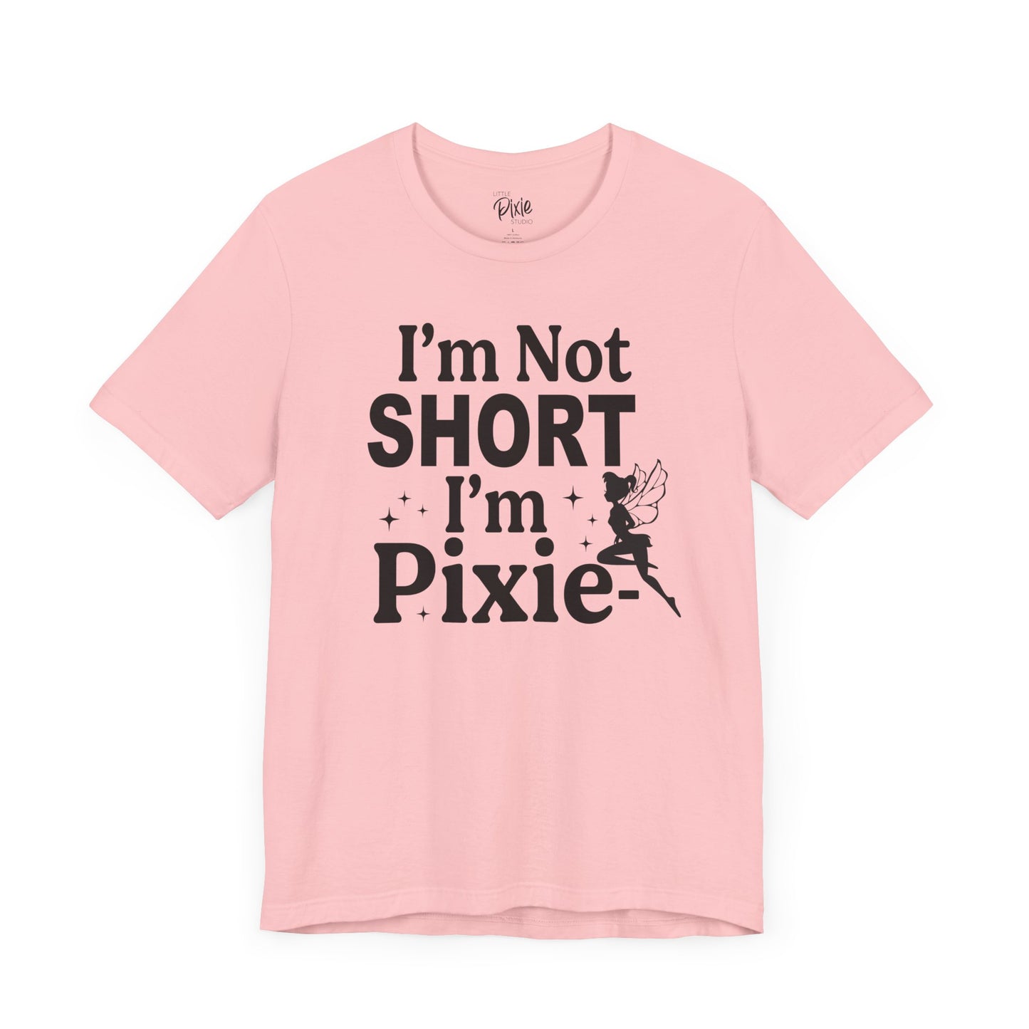 I’m Not Short, I’m Pixie-Sized - Tee
