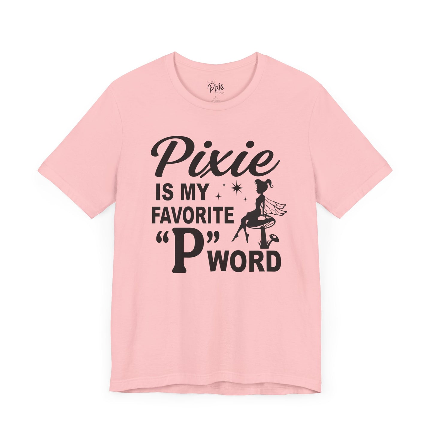 Pixie Is My Favorite ‘P’ Word - Tee
