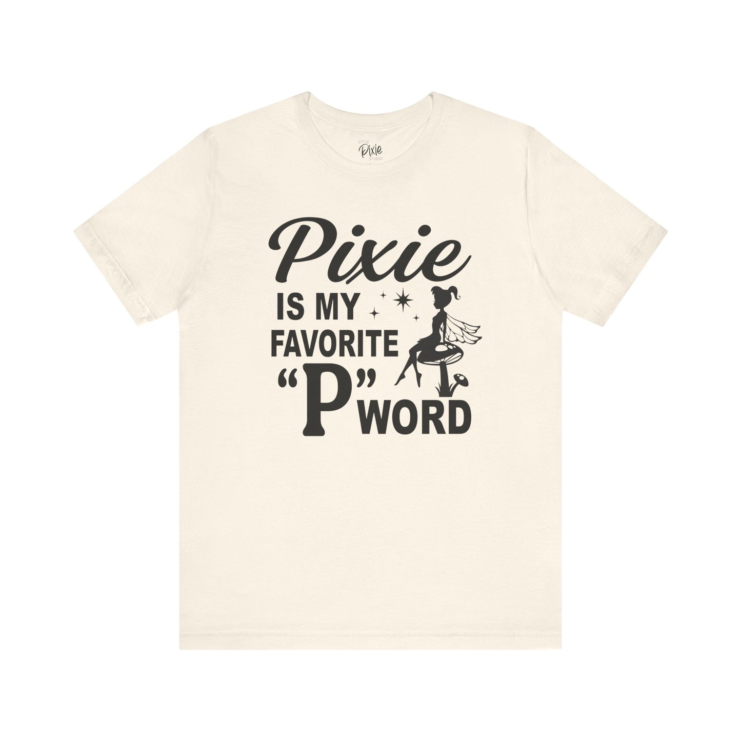 Pixie Is My Favorite ‘P’ Word - Tee